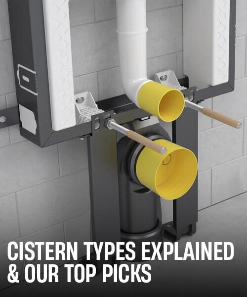 Cistern Types Explained & Our Top Picks