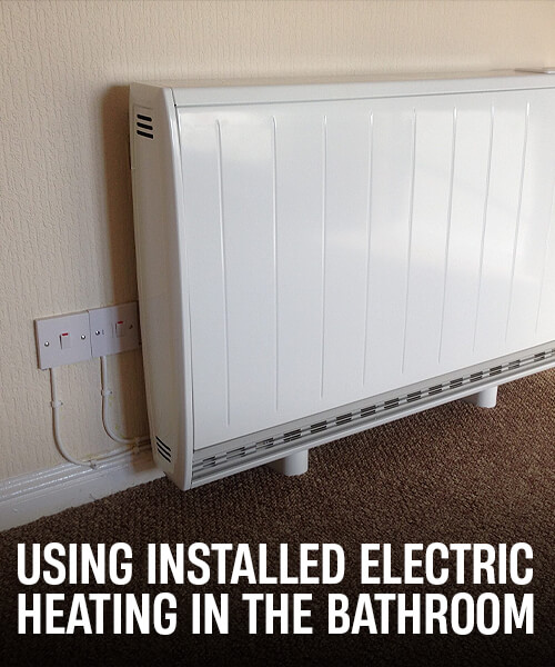 Using Installed Electric Heating in the Bathroom
