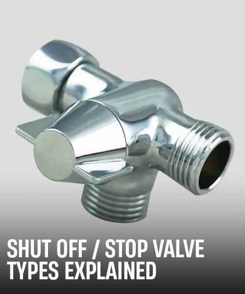 Shut off / Stop Valve - Types Explained