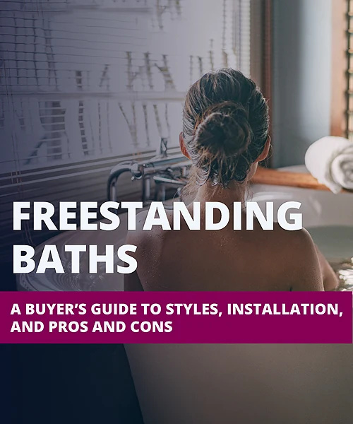 Freestanding Baths: A Buyer’s Guide to Styles, Installation, and Pros and Cons
