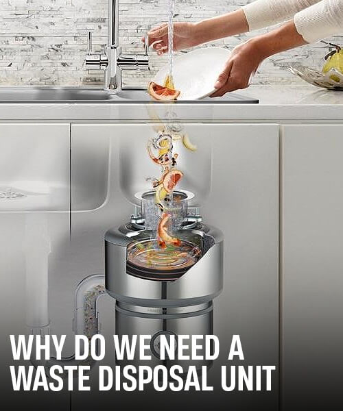 Why do we need a Waste Disposal Unit?