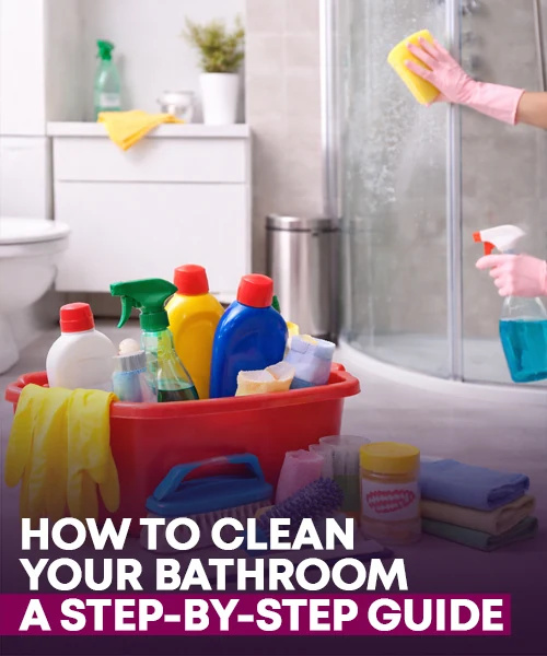 How To Clean Your Bathroom - A Step-by-Step Guide