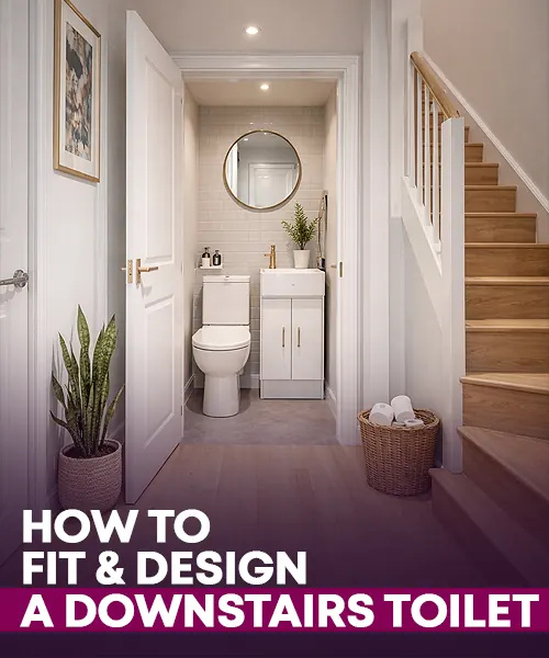 How To Fit And Design A Downstairs Toilet
