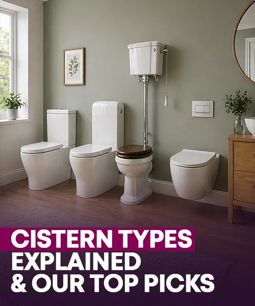Cistern Types Explained & Our Top Picks