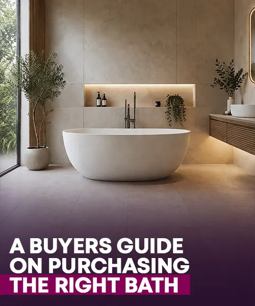 A Buyers Guide on Purchasing the Right Bath