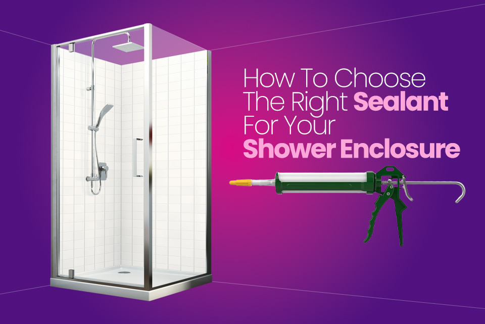 How To Choose The Right Sealant For Your Shower Enclosure