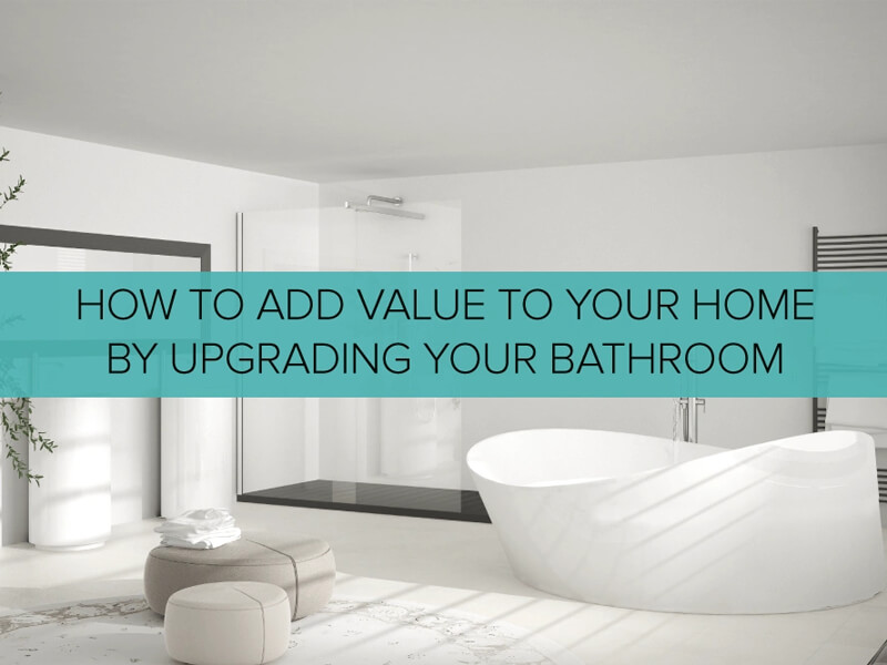 How To Add Value To Your Home by Upgrading Your Bathroom | QS Supplies