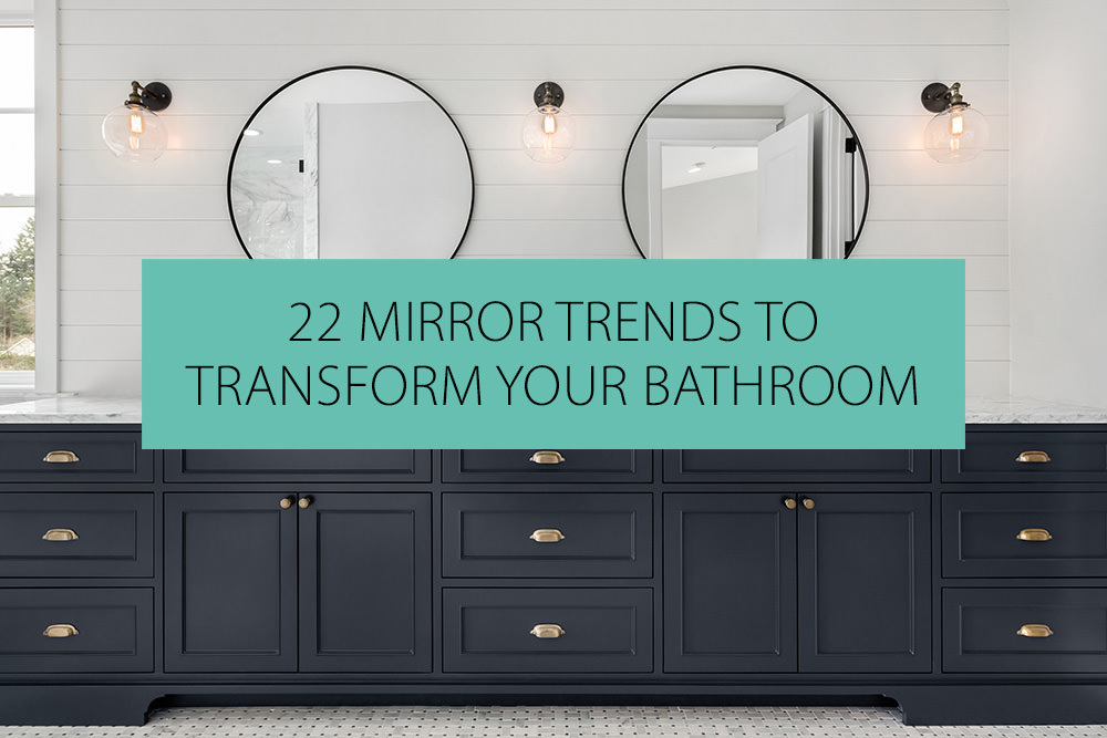 22 Mirror Trends to Transform your Bathroom