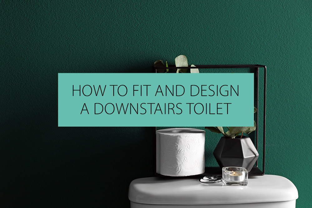 How To Fit And Design A Downstairs Toilet