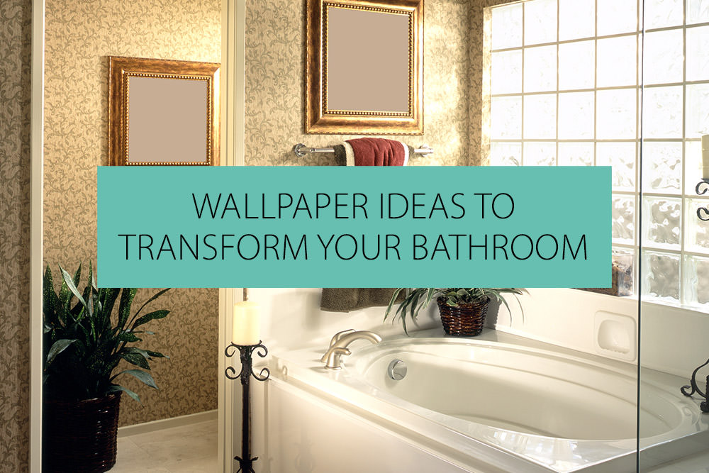 Wallpaper Ideas To Help Transform Your Bathroom