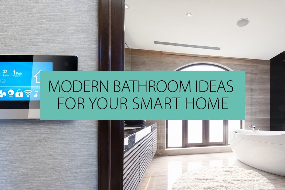 Modern Bathroom Ideas For Your Smart Home