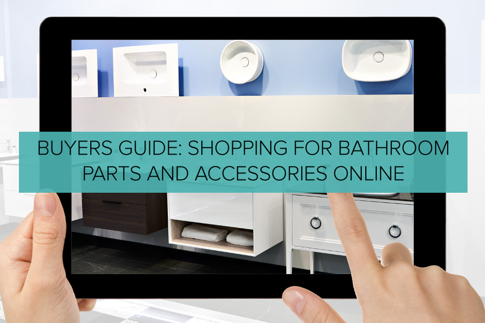 Buyers Guide: Shopping for Bathroom Parts and Accessories Online