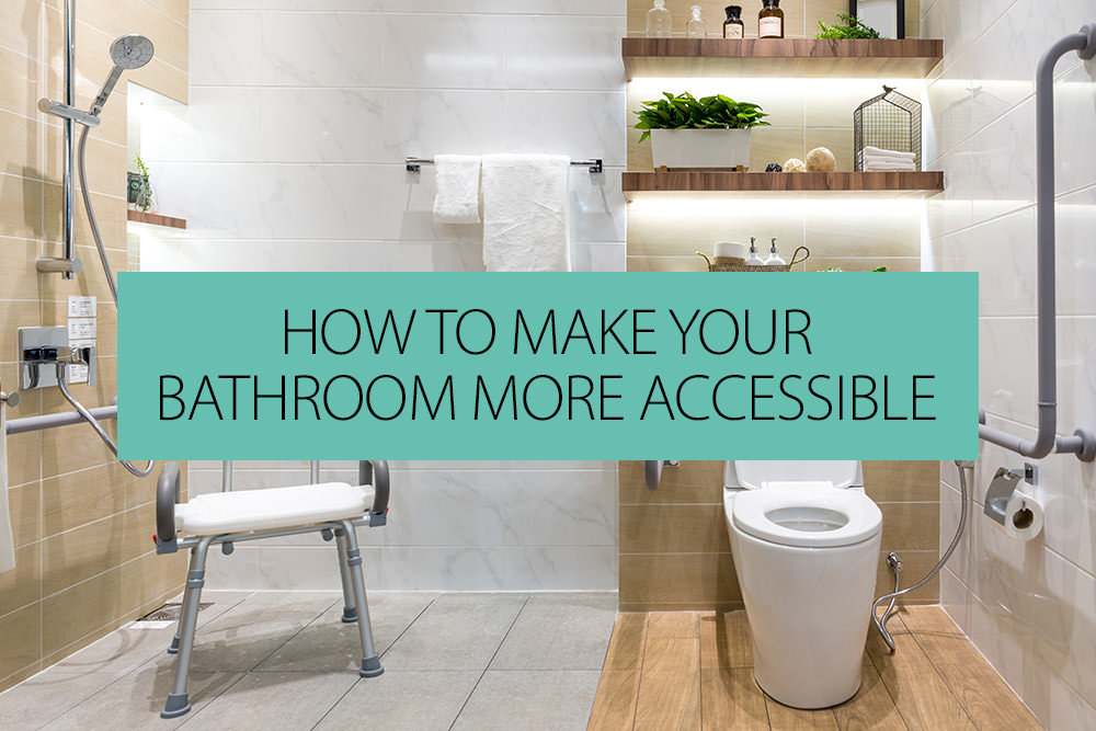 How To Make Your Bathroom More Accessible