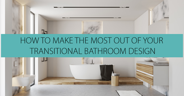 How to Make the Most Out of Your Transitional Bathroom Design | QS Supplies