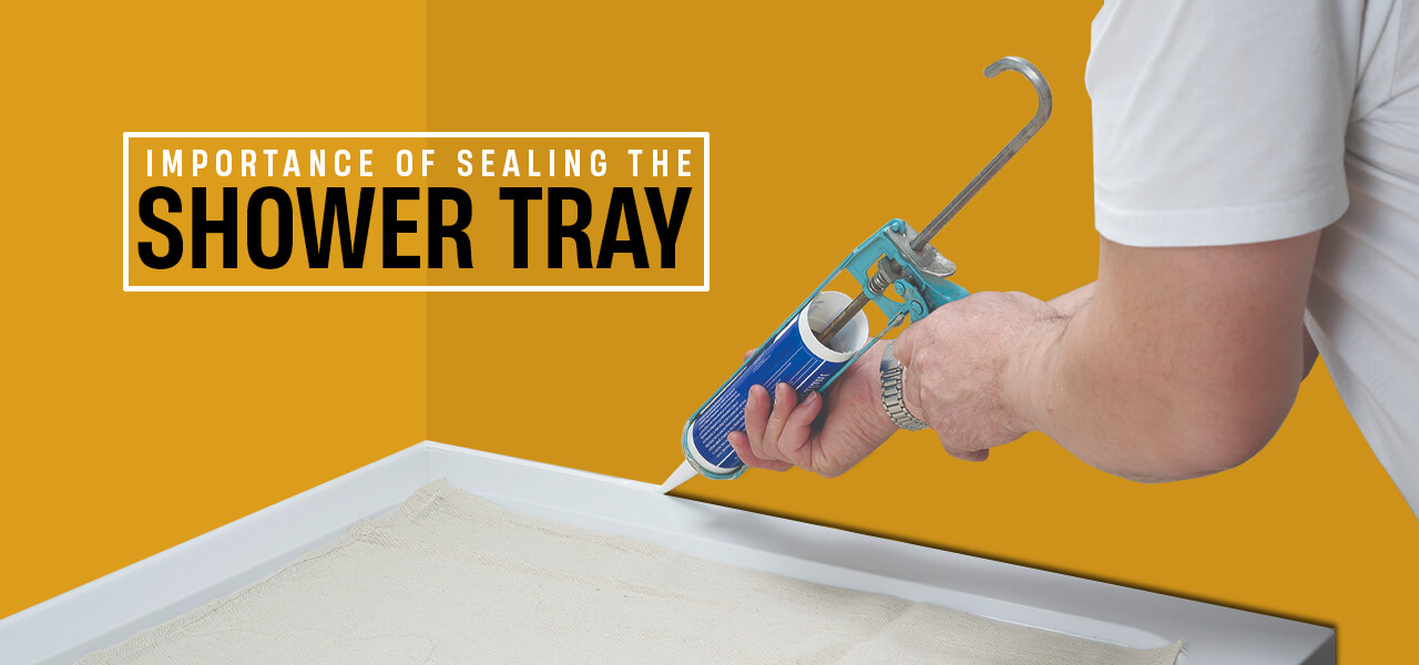 Importance of Sealing the Shower Tray