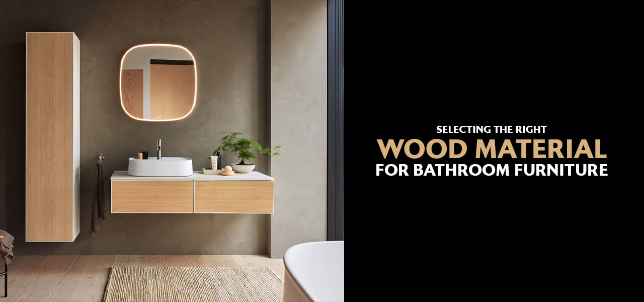 Selecting the Right Wood Material for Bathroom Furniture